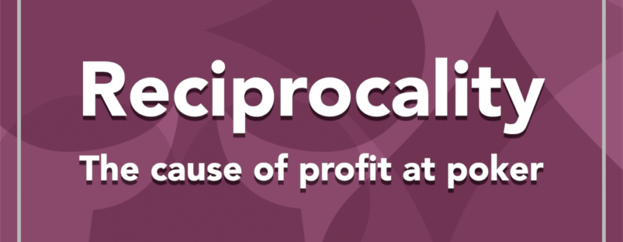 Reciprocality: The cause of profit at poker
